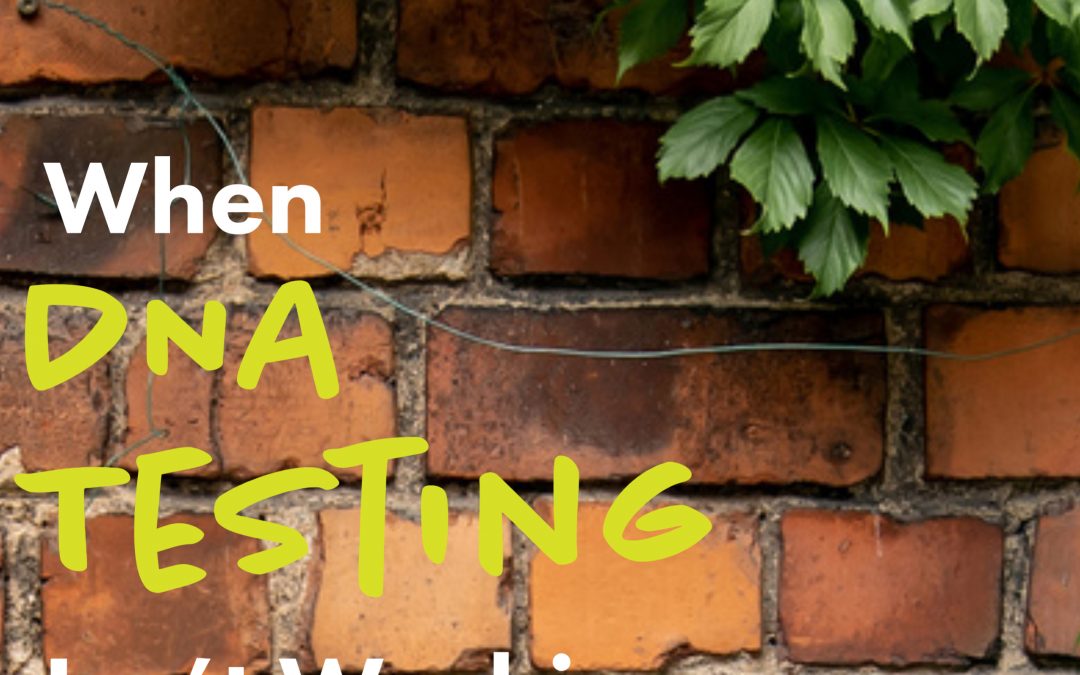 When DNA Testing “Isn’t Working!”