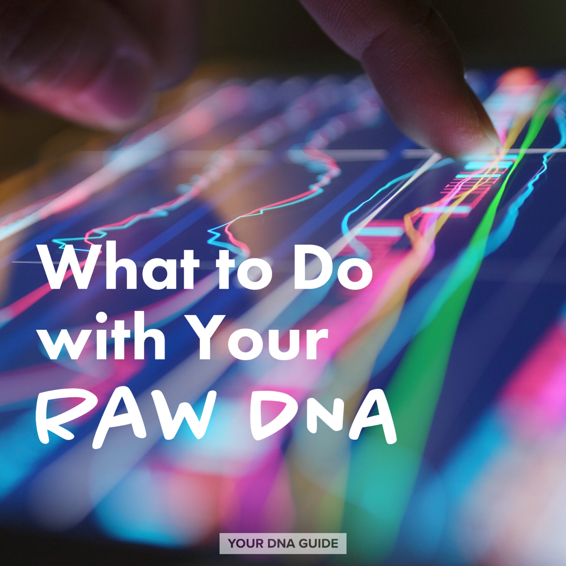 What to Do with Your Raw DNA