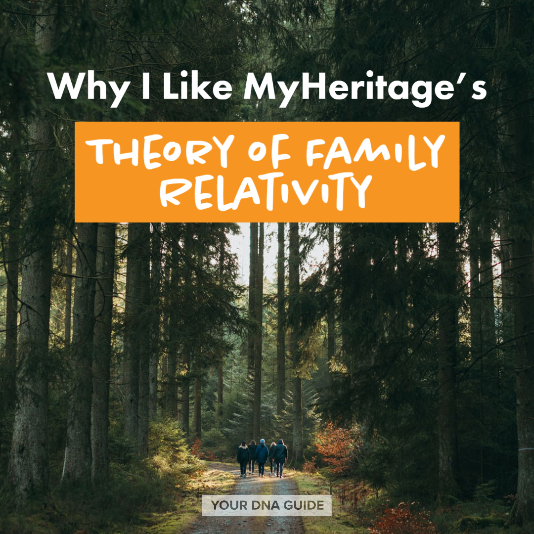 Why I Like MyHeritage’s Theory of Family Relativity for DNA Matches