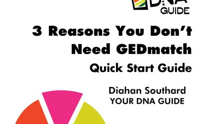 3 Reasons You Don't Need GEDMatch Quick Start Guide by Diahan Southard, Your DNA Guide